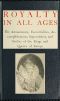 [Gutenberg 57442] • Royalty in All Ages / The Amusements, Eccentricities, Accomplishments, / Superstitions and Frolics of the Kings and Queens of Europe